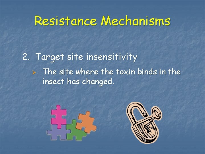 Resistance Mechanisms 2. Target site insensitivity Ø The site where the toxin binds in