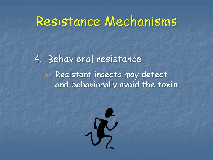 Resistance Mechanisms 4. Behavioral resistance Ø Resistant insects may detect and behaviorally avoid the
