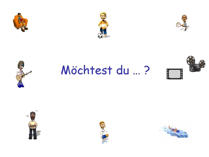 Möchtest du … ? 