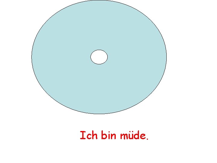 Ich bin müde. 