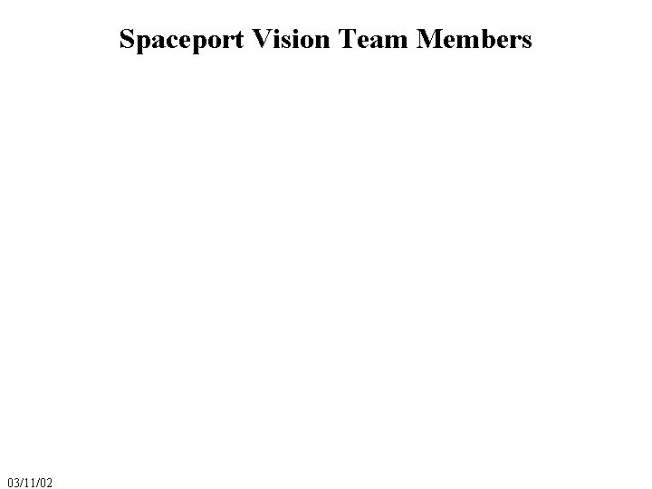 Spaceport Vision Team Members 03/11/02 