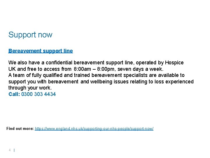 Support now Bereavement support line We also have a confidential bereavement support line, operated