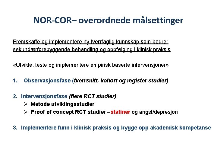 NOR-COR– overordnede målsettinger Fremskaffe og implementere ny tverrfaglig kunnskap som bedrer sekundærforebyggende behandling og