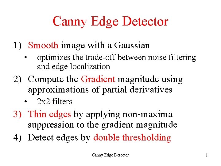 Canny Edge Detector 1) Smooth image with a Gaussian • optimizes the trade-off between