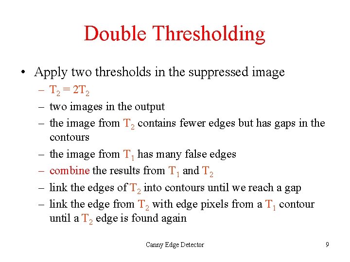 Double Thresholding • Apply two thresholds in the suppressed image – T 2 =