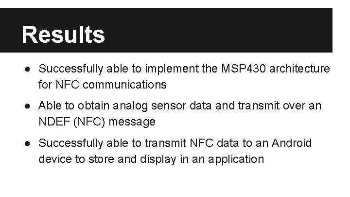 Results ● Successfully able to implement the MSP 430 architecture for NFC communications ●