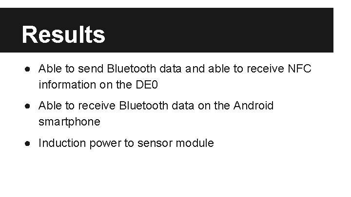 Results ● Able to send Bluetooth data and able to receive NFC information on