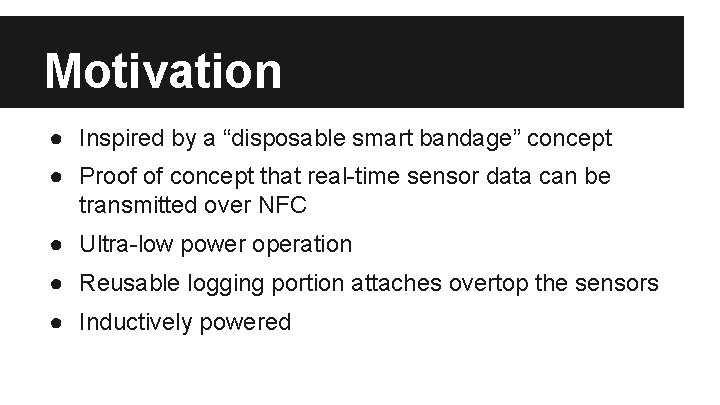 Motivation ● Inspired by a “disposable smart bandage” concept ● Proof of concept that