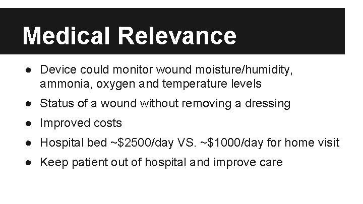 Medical Relevance ● Device could monitor wound moisture/humidity, ammonia, oxygen and temperature levels ●