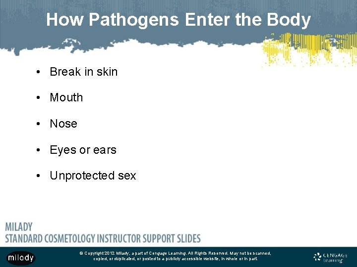 How Pathogens Enter the Body • Break in skin • Mouth • Nose •