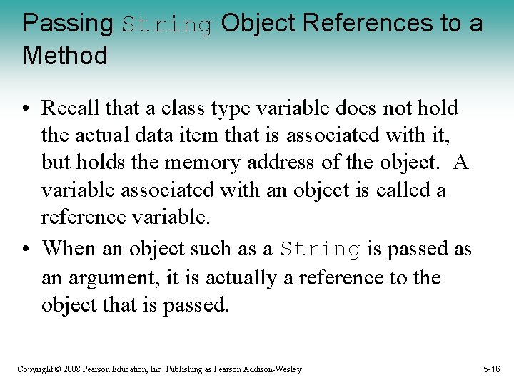 Passing String Object References to a Method • Recall that a class type variable