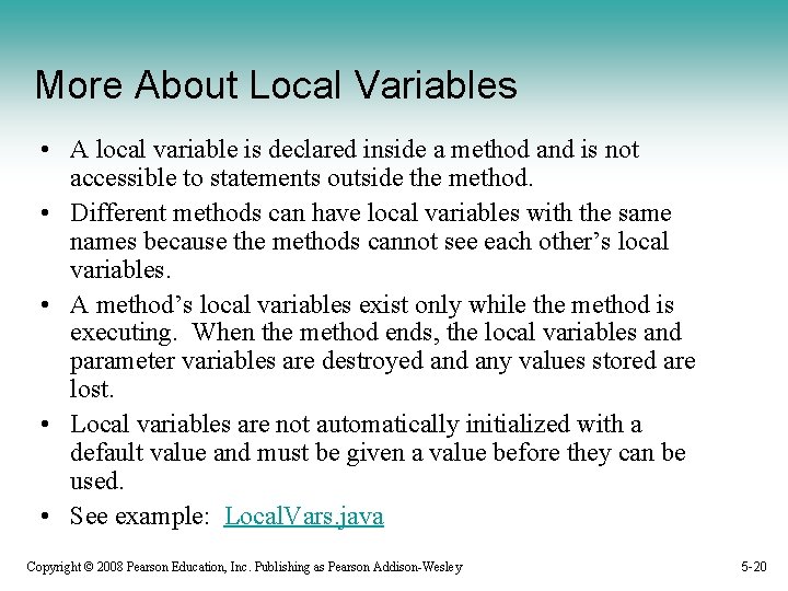 More About Local Variables • A local variable is declared inside a method and