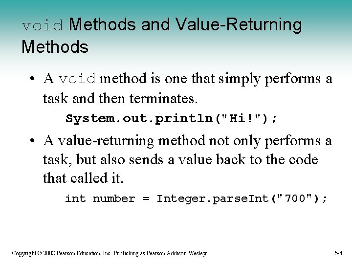 void Methods and Value-Returning Methods • A void method is one that simply performs