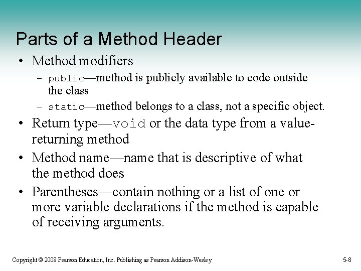 Parts of a Method Header • Method modifiers – public—method is publicly available to