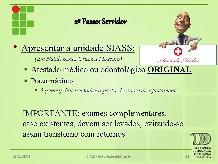 2º Passo: Servidor • Apresentar à unidade SIASS: (Em Natal, Santa Cruz ou Mossoró)