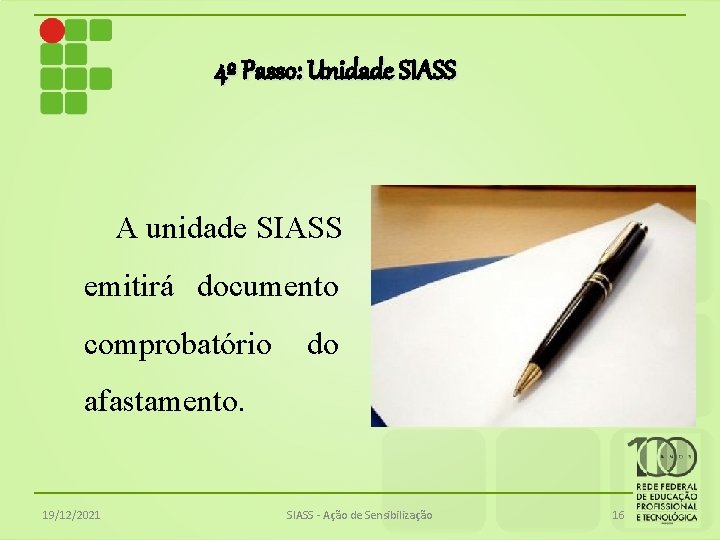 4º Passo: Unidade SIASS A unidade SIASS emitirá documento comprobatório do afastamento. 19/12/2021 SIASS