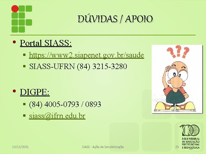 DÚVIDAS / APOIO • Portal SIASS: § https: //www 2. siapenet. gov. br/saude §
