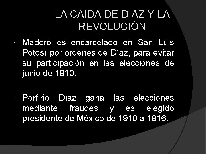 LA CAIDA DE DIAZ Y LA REVOLUCIÓN Madero es encarcelado en San Luis Potosí LA CAIDA DE DIAZ Y LA REVOLUCIÓN Madero es encarcelado en San Luis Potosí