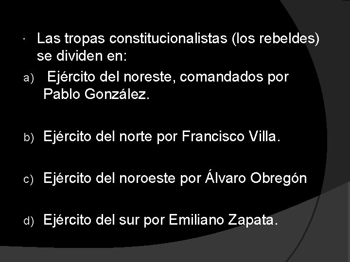 Las tropas constitucionalistas (los rebeldes) se dividen en: a) Ejército del noreste, comandados por Las tropas constitucionalistas (los rebeldes) se dividen en: a) Ejército del noreste, comandados por