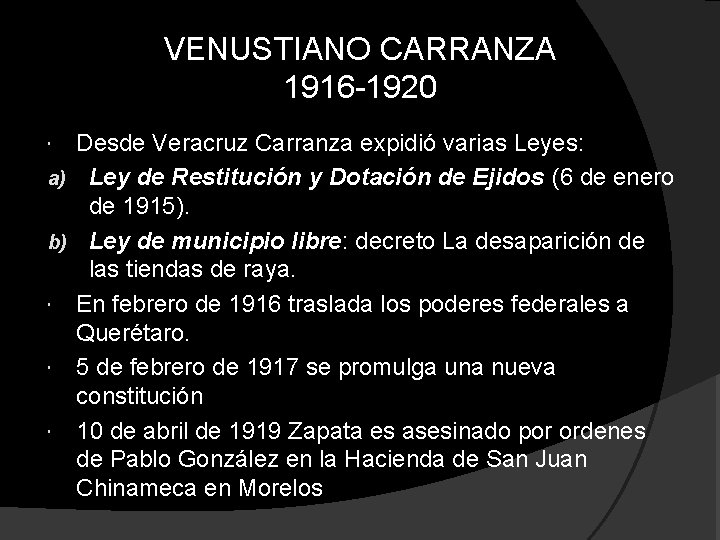 VENUSTIANO CARRANZA 1916 -1920 Desde Veracruz Carranza expidió varias Leyes: a) Ley de Restitución VENUSTIANO CARRANZA 1916 -1920 Desde Veracruz Carranza expidió varias Leyes: a) Ley de Restitución