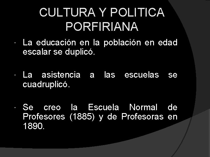 CULTURA Y POLITICA PORFIRIANA La educación en la población en edad escalar se duplicó. CULTURA Y POLITICA PORFIRIANA La educación en la población en edad escalar se duplicó.