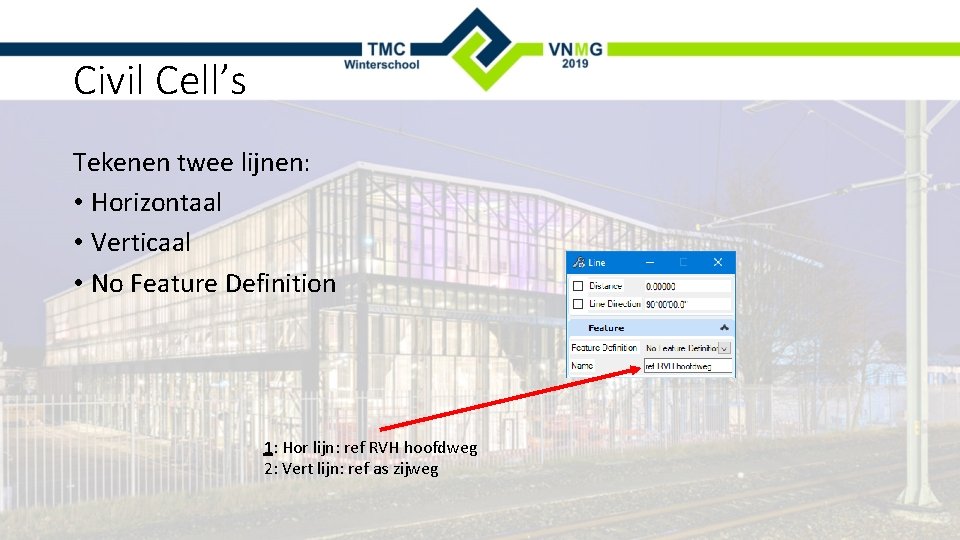 Civil Cell’s Tekenen twee lijnen: • Horizontaal • Verticaal • No Feature Definition 1: