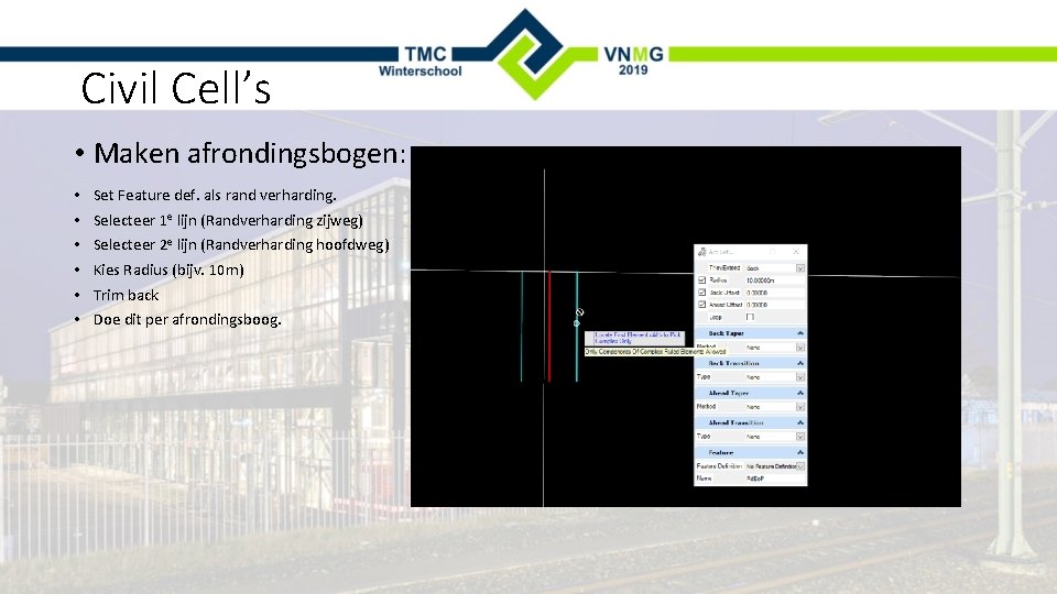 Civil Cell’s • Maken afrondingsbogen: • • • Set Feature def. als rand verharding.