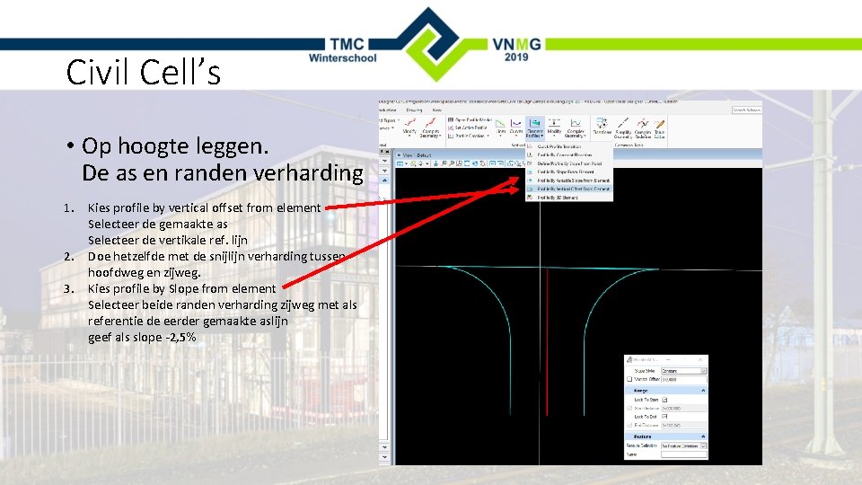 Civil Cell’s • Op hoogte leggen. De as en randen verharding 1. Kies profile