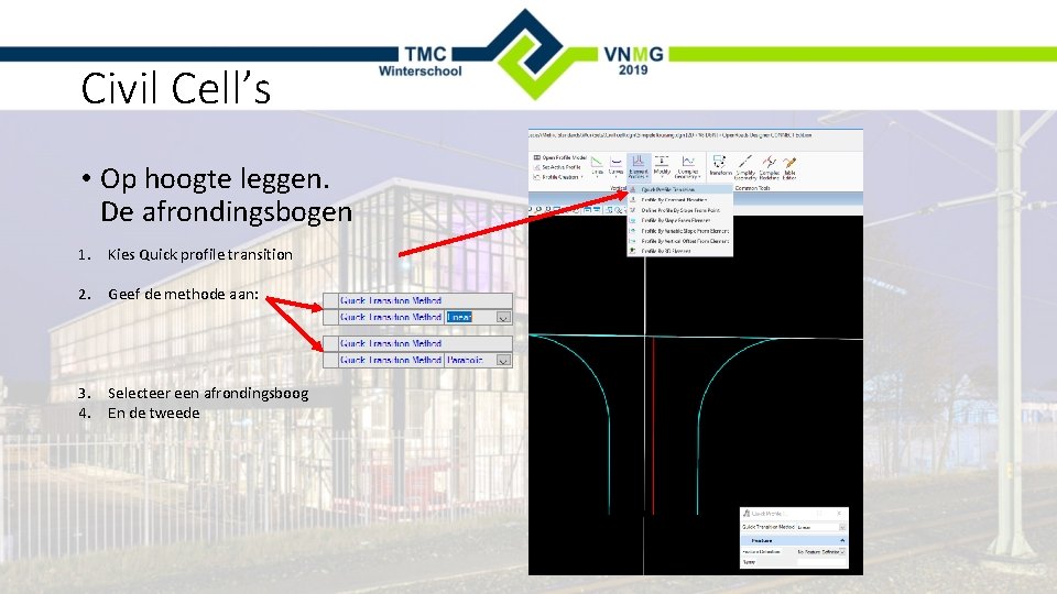 Civil Cell’s • Op hoogte leggen. De afrondingsbogen 1. Kies Quick profile transition 2.