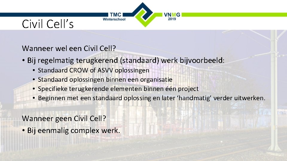 Civil Cell’s Wanneer wel een Civil Cell? • Bij regelmatig terugkerend (standaard) werk bijvoorbeeld: