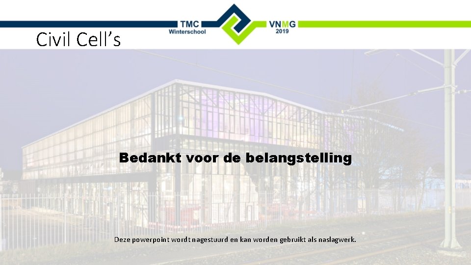 Civil Cell’s Bedankt voor de belangstelling Deze powerpoint wordt nagestuurd en kan worden gebruikt