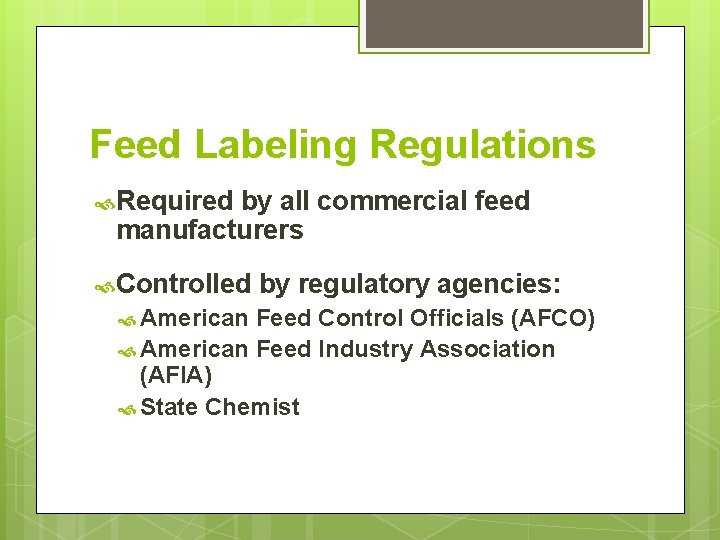 Feed Labeling Regulations Required by all commercial feed manufacturers Controlled American by regulatory agencies: