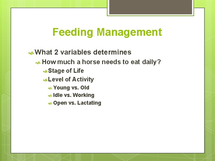 Feeding Management What 2 variables determines How much a horse needs to eat daily?