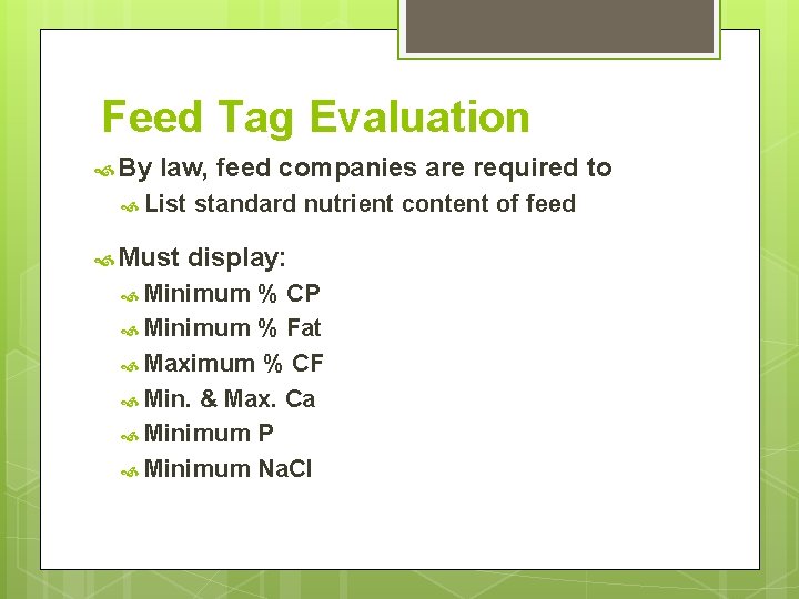 Feed Tag Evaluation By law, feed companies are required to List Must standard nutrient