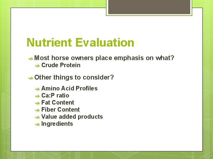 Nutrient Evaluation Most horse owners place emphasis on what? Crude Protein Other things to