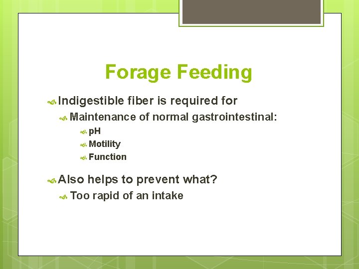 Forage Feeding Indigestible fiber is required for Maintenance of normal gastrointestinal: p. H Motility