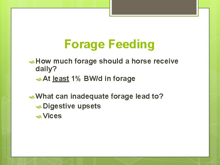 Forage Feeding How much forage should a horse receive daily? At least 1% BW/d