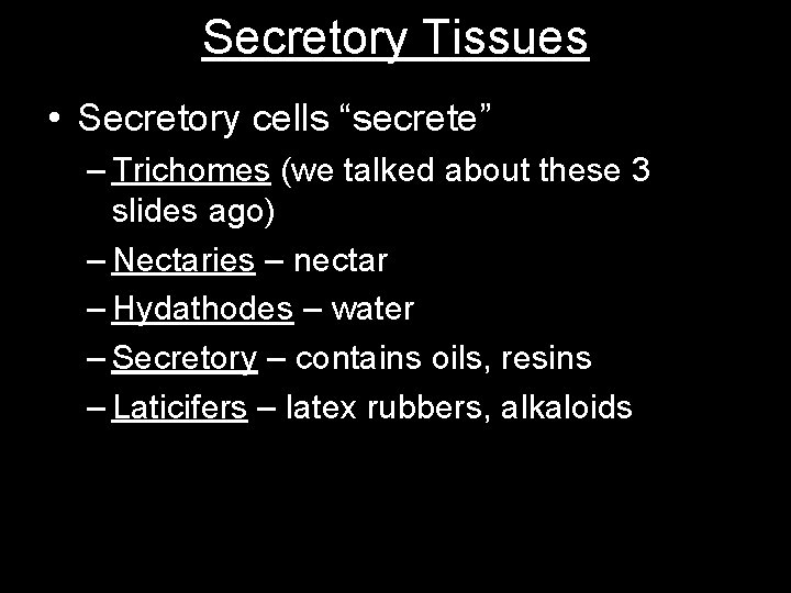 Secretory Tissues • Secretory cells “secrete” – Trichomes (we talked about these 3 slides