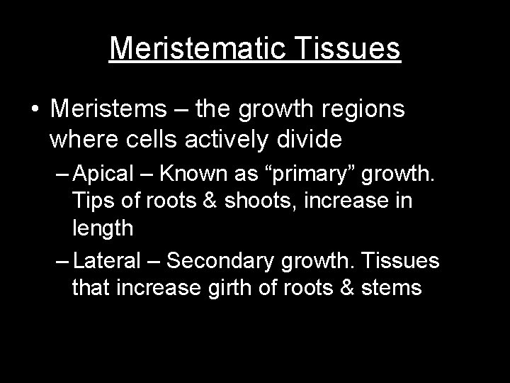 Meristematic Tissues • Meristems – the growth regions where cells actively divide – Apical