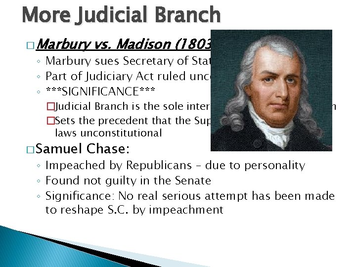 More Judicial Branch � Marbury vs. Madison (1803) ◦ Marbury sues Secretary of State