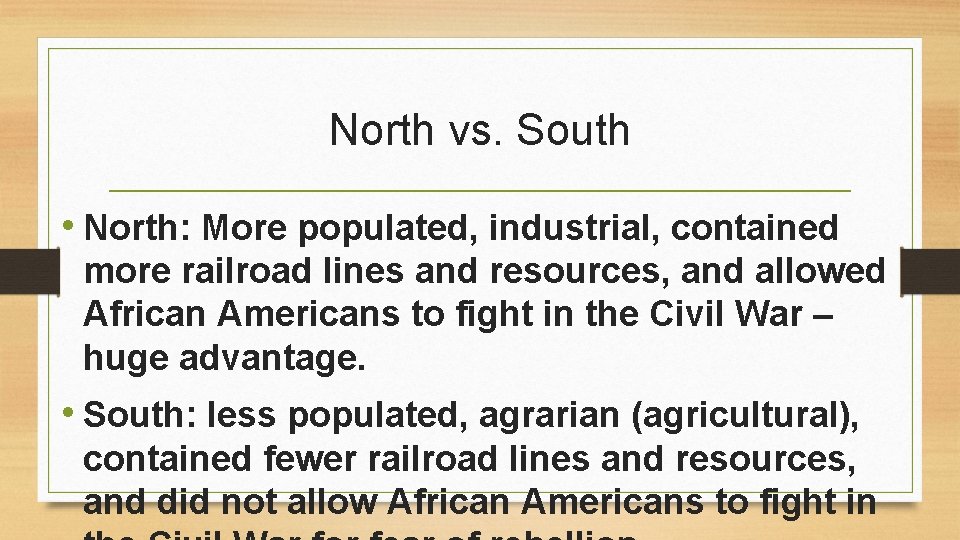 North vs. South • North: More populated, industrial, contained more railroad lines and resources,