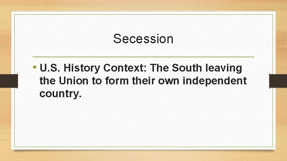 Secession • U. S. History Context: The South leaving the Union to form their
