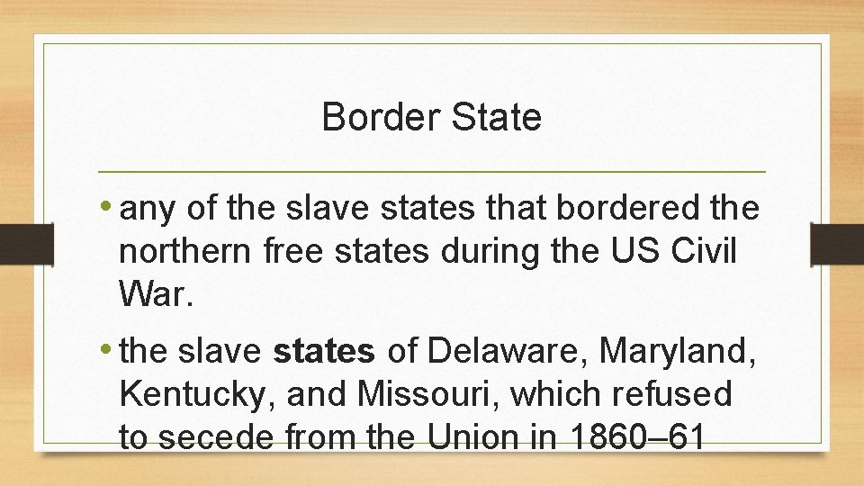 Border State • any of the slave states that bordered the northern free states