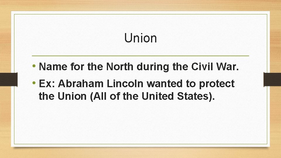 Union • Name for the North during the Civil War. • Ex: Abraham Lincoln