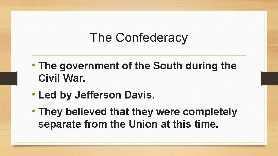 The Confederacy • The government of the South during the Civil War. • Led