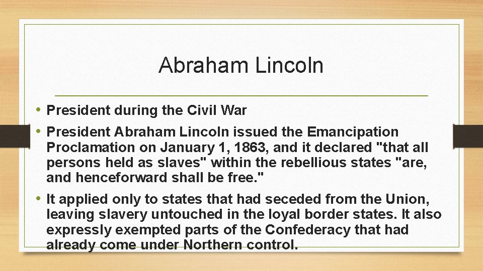 Abraham Lincoln • President during the Civil War • President Abraham Lincoln issued the