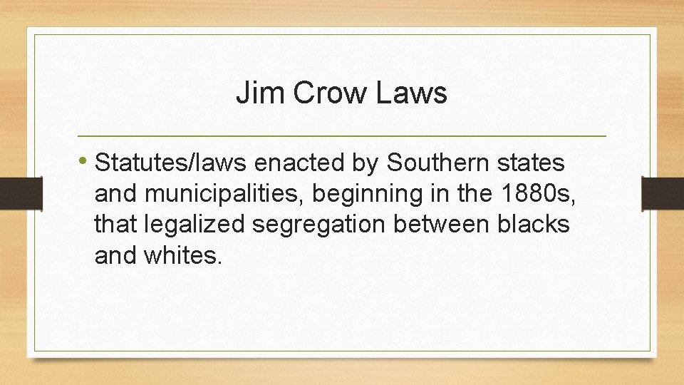 Jim Crow Laws • Statutes/laws enacted by Southern states and municipalities, beginning in the