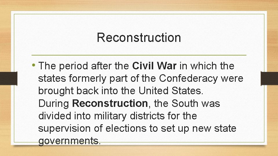 Reconstruction • The period after the Civil War in which the states formerly part