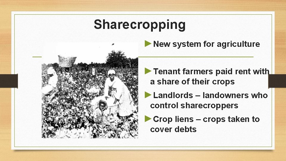 Sharecropping ►New system for agriculture ►Tenant farmers paid rent with a share of their