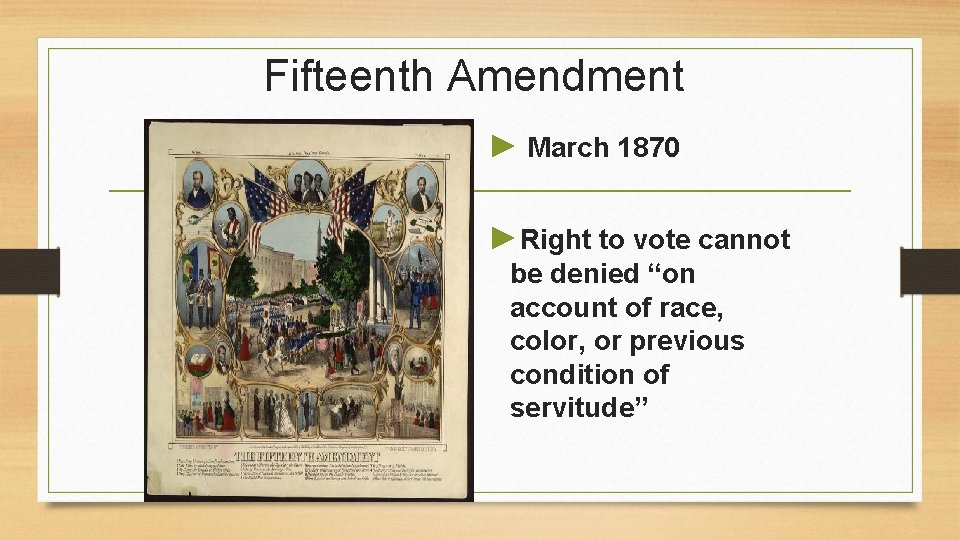 Fifteenth Amendment ► March 1870 ►Right to vote cannot be denied “on account of